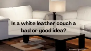 Is a white leather couch a bad idea?
