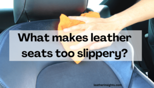 Leather seats too slippery? (5 Ways stop sliding!)