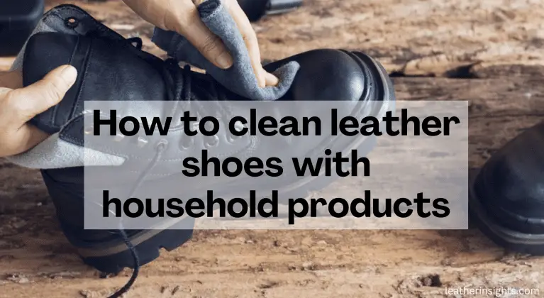 How to Clean Leather Shoes with Household Products 4 best Tips