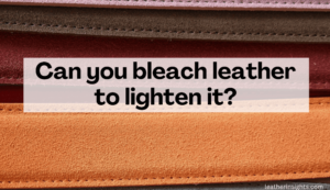 How to Bleach Leather and Lighten it